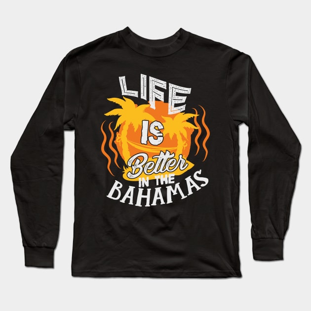 Life Is Better In The Bahamas Beach Vacation Long Sleeve T-Shirt by theperfectpresents